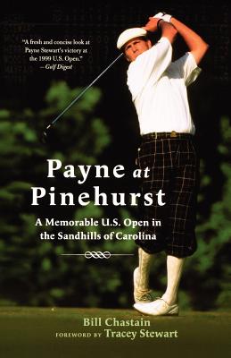 Payne at Pinehurst: A Memorable U.S. Open in the Sandhills of Carolina - Bill Chastain