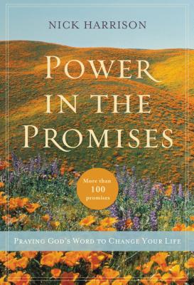 Power in the Promises: Praying God's Word to Change Your Life - Nick Harrison