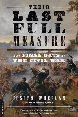 Their Last Full Measure: The Final Days of the Civil War - Joseph Wheelan