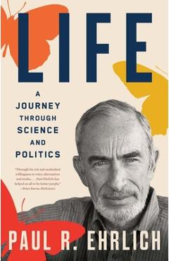 Coperta cărții 'Life: A Journey Through Science and Politics - Paul R. Ehrlich'