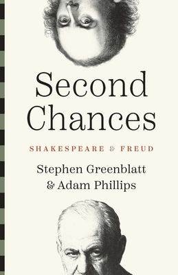 Second Chances: Shakespeare and Freud - Stephen Greenblatt