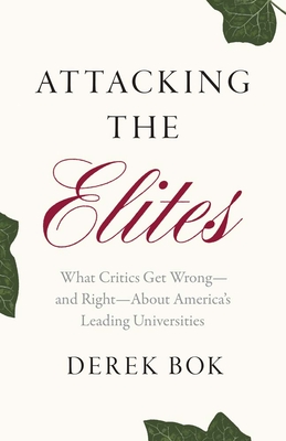 Attacking the Elites: What Critics Get Wrong--And Right--About America's Leading Universities - Derek Bok