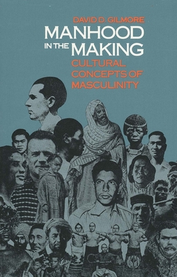 Manhood in the Making: Cultural Concepts of Masculinity - David D. Gilmore