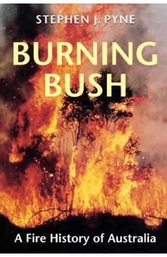 Poza produsului Burning Bush: A Fire History of Australia - Stephen J. Pyne