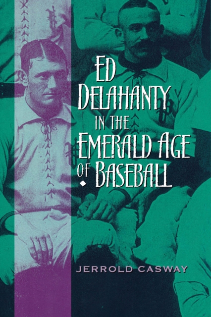 Ed Delahanty in the Emerald Age of Baseball - Jerrold Casway