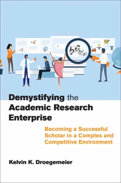Demystifying the Academic Research Enterprise: Becoming a Successful Scholar in a Complex and Competitive Environment - Kelvin K. Droegemeier