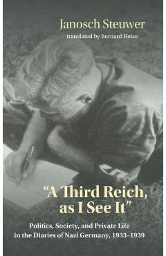 Poza produsului Third Reich, as I See It: Politics, Society, and Private Life in the Diaries of Nazi Germany, 1933-1939 - Janosch Steuwer