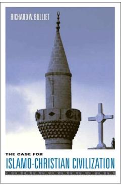 Poza produsului The Case for Islamo-Christian Civilization - Richard Bulliet