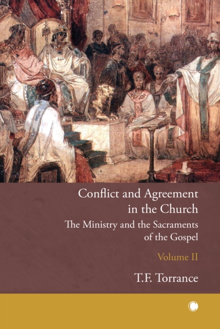 Conflict and Agreement in the Church, Volume 2: The Ministry and the Sacraments of the Gospel - Jean Rilliet