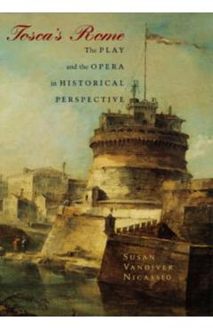 Coperta cărții 'Tosca's Rome: The Play and the Opera in Historical Perspective - Susan Vandiver Nicassio'