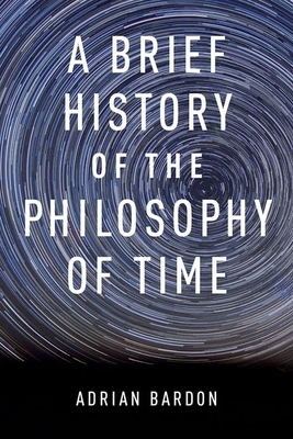 Brief History of the Philosophy of Time - Adrian Bardon