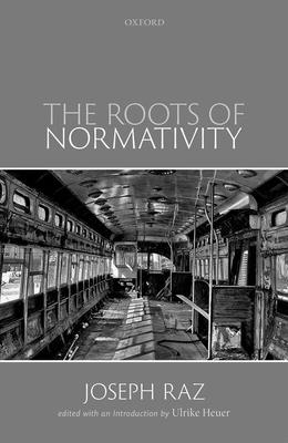 The Roots of Normativity - Joseph Raz