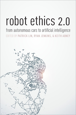 Robot Ethics 2.0: From Autonomous Cars to Artificial Intelligence - Patrick Lin