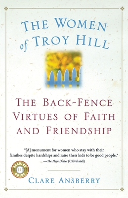 The Women of Troy Hill: The Back-Fence Virtues of Faith and Friendship - Clare Ansberry