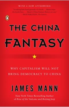 Coperta cărții 'The China Fantasy: Why Capitalism Will Not Bring Democracy to China - James Mann'