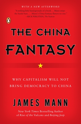 Coperta cărții 'The China Fantasy: Why Capitalism Will Not Bring Democracy to China - James Mann'