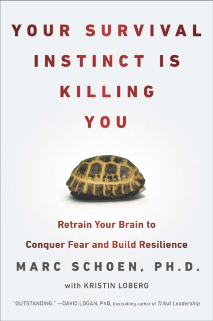 Your Survival Instinct Is Killing You: Retrain Your Brain to Conquer Fear and Build Resilience - Marc Schoen