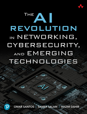 The AI Revolution in Networking, Cybersecurity, and Emerging Technologies - Omar Santos