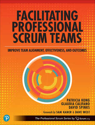 Facilitating Professional Scrum Teams: Improve Team Alignment, Effectiveness and Outcomes - Patricia Kong