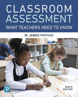 Classroom Assessment: What Teachers Need to Know - W. Popham