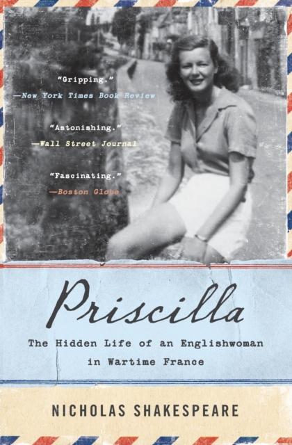 Priscilla: The Hidden Life of an Englishwoman in Wartime France - Nicholas Shakespeare