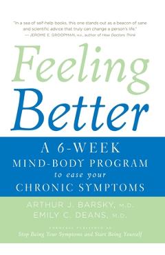 Poza produsului Feeling Better: A 6-Week Mind-Body Program to Ease Your Chronic Symptoms - Arthur J. Barsky