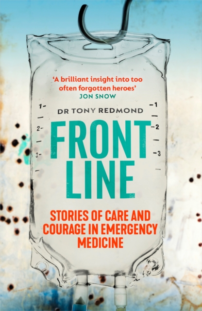 Frontline: Stories of Care and Courage in Emergency Medicine - Tony Redmond