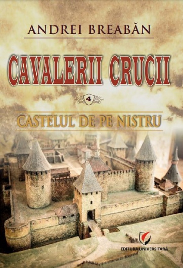 Cavalerii Crucii Vol.4: Castelul de pe Nistru - Andrei Breaban
