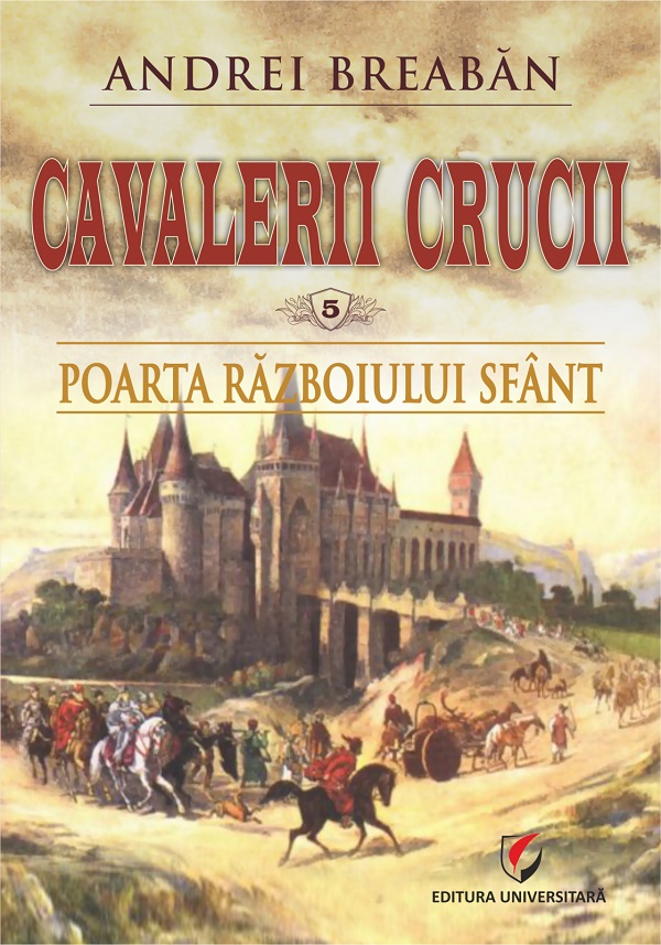 Cavalerii Crucii Vol.5: Poarta razboiului sfant - Andrei Breaban