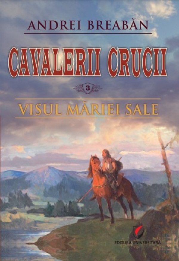 Cavalerii Crucii Vol.3: Visul Mariei Sale - Andrei Breaban