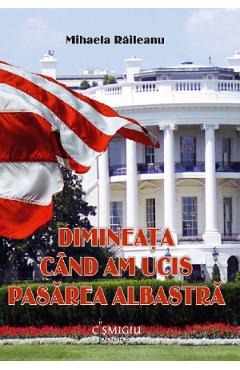 Poza produsului Dimineata cand am ucis pasarea albastra - Mihaela Raileanu