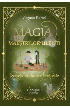 Poza produsului Magia maestrilor uleisti. Secretul sticlutelor fermecate - Virginia Petrica