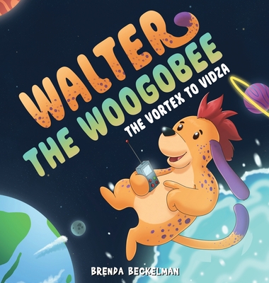 Walter The Woogobee: The Vortex To Vidza - Brenda Beckelman