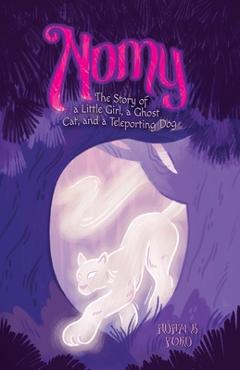 Coperta cărții 'Nomy: The Story of a Little Girl, a Ghost Cat, and a Teleporting Dog - Adam B. Ford'