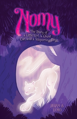 Coperta cărții 'Nomy: The Story of a Little Girl, a Ghost Cat, and a Teleporting Dog - Adam B. Ford'