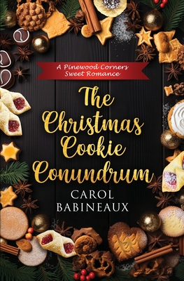 The Christmas Cookie Conundrum: A Pinewood Corners Sweet Romance - Carol Babineaux