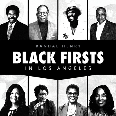 Black Firsts in Los Angeles: Encyclopedia of Extraordinary Achievements by Black Angelenos - Randal Henry