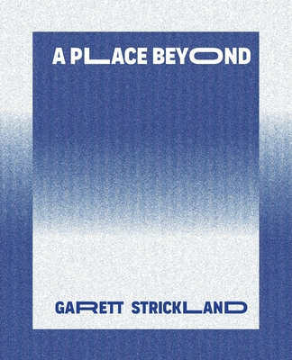 A Place Beyond - Garett Strickland