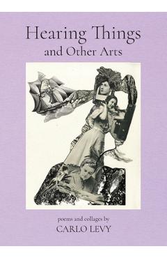 Coperta cărții 'Hearing Things and Other Arts - Carlo Levy'