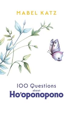 Coperta cărții '100 Questions about Ho'oponopono - Mabel Katz'