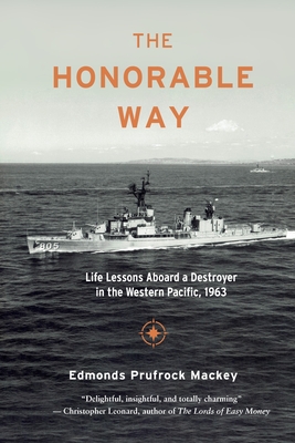 Coperta cărții 'The Honorable Way: Life Lessons Aboard a Destroyer in the Western Pacific, 1963 - Edmonds Prufrock Mackey'