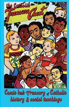 Coperta cărții 'The Catholic Treasure Chest Comic Book Treasury of Catholic History and Social Teaching - Jeff Kenney'