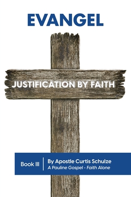 Coperta cărții 'Evangel: Justification by Faith - Apostle Curtis L. Schulze'