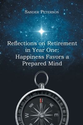 Coperta cărții 'Reflections on Retirement in Year One: Happiness Favors a Prepared Mind - Sander Peterson'