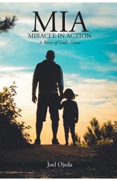 Poza produsului MIA: Miracle in Action: A Story of God's Grace - Joel Ojeda