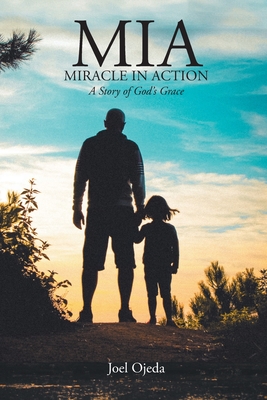 MIA: Miracle in Action: A Story of God's Grace - Joel Ojeda