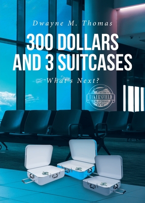 300 Dollars and 3 Suitcases: What's Next? - Dwayne Thomas