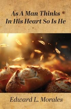 Coperta cărții 'As a Man Thinks in His Heart So Is He: Proverbs 23:7 - Edward L. Morales'