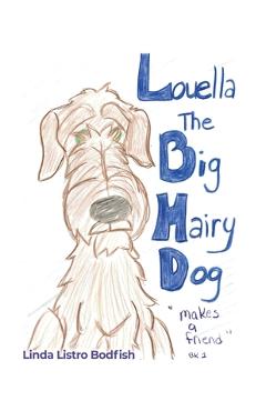 Coperta cărții 'Louella the Big Hairy Dog Makes a Friend - Linda Listro Bodfish'