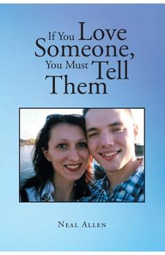 Coperta cărții 'If You Love Someone, You Must Tell Them - Neal Allen'